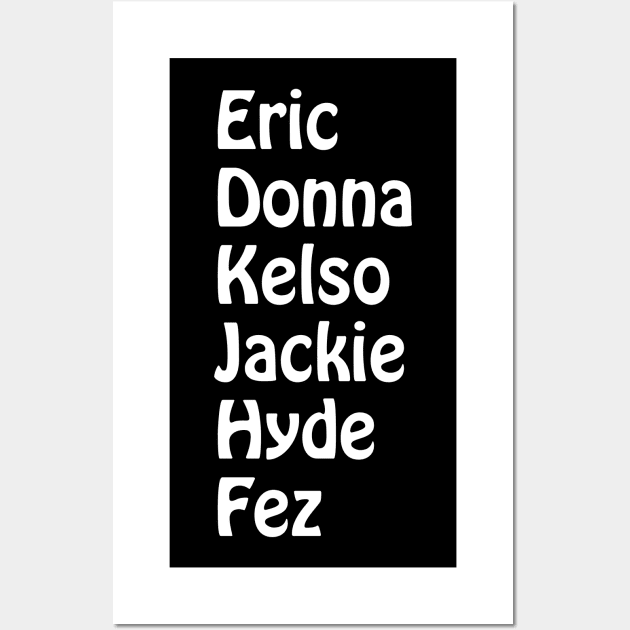 Eric, Donna, Kelso, Jackie, Hyde, Fez Wall Art by CoolMomBiz